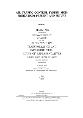 Air traffic control system modernization: present and future by United S. Congress, Committee on Transportation and (house), United States House of Representatives