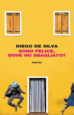 Sono felice, dove ho sbagliato? by Diego De Silva