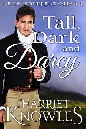 Tall, Dark and Darcy: A Pride and Prejudice Variation by Harriet Knowles