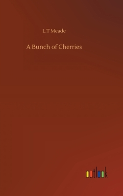 A Bunch of Cherries by L.T. Meade