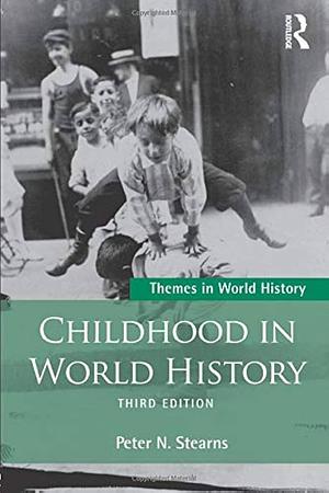 Childhood in World History by Peter N. Stearns