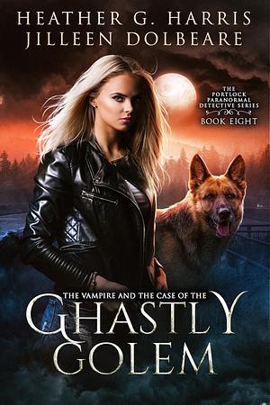 The Vampire and the Case of the Ghastly Golum by Heather G. Harris, Jilleen Dolbeare