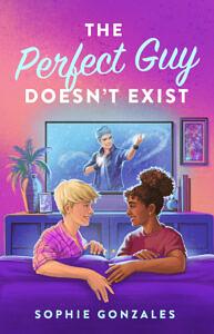 The Perfect Guy Doesn't Exist by Sophie Gonzales