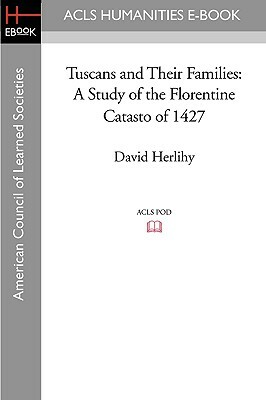 Tuscans and Their Families: A Study of the Florentine Catasto of 1427 by Christiane Klapisch-Zuber, David Herlihy