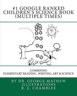 #1 Google Ranked Children's Science Book (Multiple Times): Combining Elementary Reading, Writing, Art and Science by George Mathew