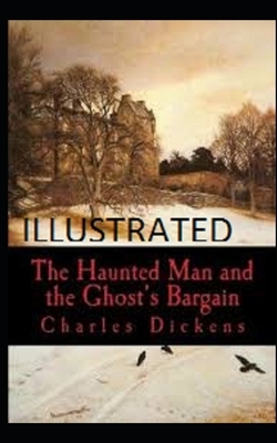 The Haunted Man and the Ghost's Bargain Illustrated by Charles Dickens