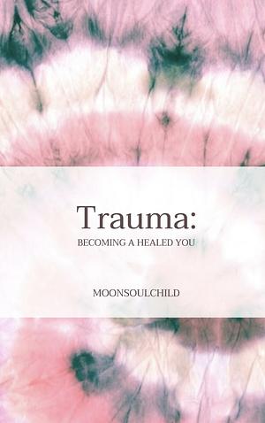 Trauma: Becoming a Healed You by Sara Sheehan