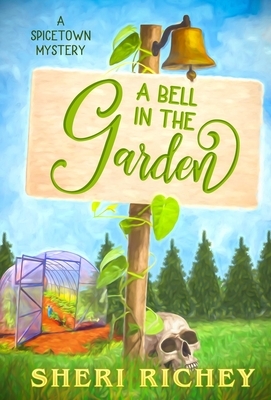 A Bell in the Garden: A Spicetown Mystery by Sheri Richey