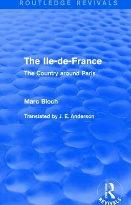 The Ile-De-France: The Country Around Paris by Marc Bloch