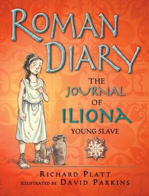 Roman Diary: The Journal of Iliona, Young Slave by Richard Platt