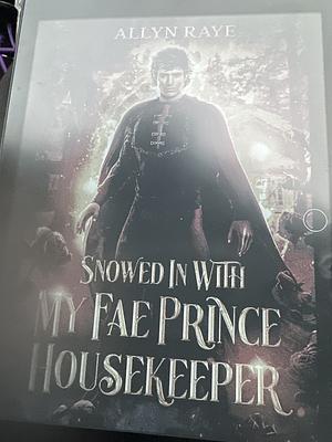 Snowed In With My Fae Prince Housekeeper  by Allyn Raye
