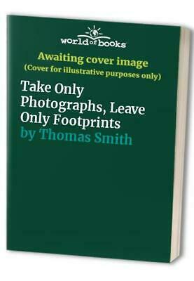 Take Only Photographs, Leave Only Footprints by Tom Smith