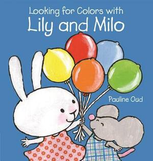 Looking for Colors with Lily and Milo by Pauline Oud