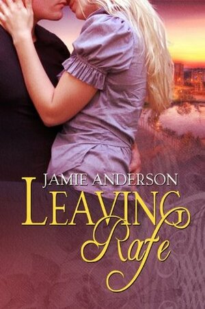 Leaving Rafe by Jamie Anderson