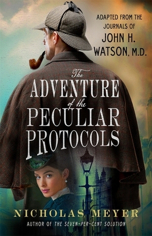 The Adventure of the Peculiar Protocols: Adapted from the Journals of John H. Watson, M.D. by Nicholas Meyer