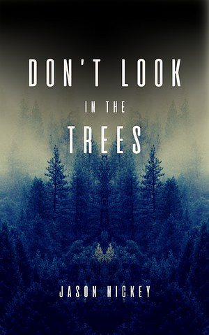 Don't Look In The Trees by Jason Nickey