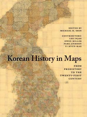 Korean History in Maps: From Prehistory to the Twenty-First Century by Owen Miller, Lee Injae