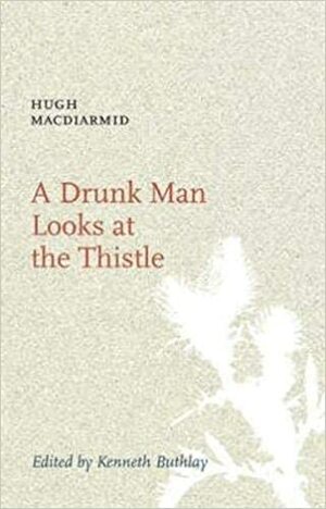A Drunk Man Looks at the Thistle by Hugh MacDiamid