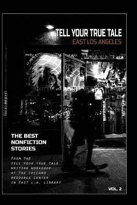 Tell Your True Tale: East Los Angeles, Volume 2 by Eric Franco, Julio Navarro, Cj Salgado