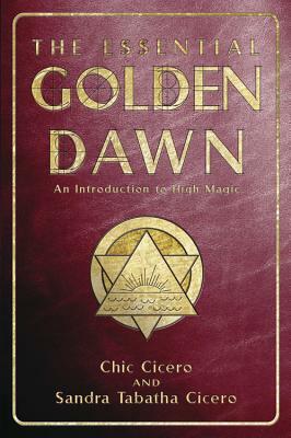 The Essential Golden Dawn: An Introduction to High Magic by Chic Cicero, Sandra Tabatha Cicero