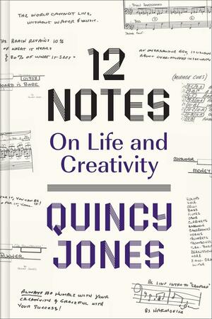 12 Notes: On Life and Creativity by Quincy Jones, Quincy Jones