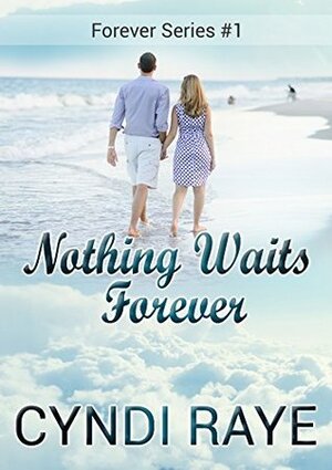 Nothing Waits Forever by Cyndi Raye