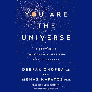 You Are the Universe: Discovering Your Cosmic Self and Why It Matters by Menas C. Kafatos, Deepak Chopra