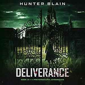Deliverance (Preternatural Chronicles, #0.5 by Hunter Blain
