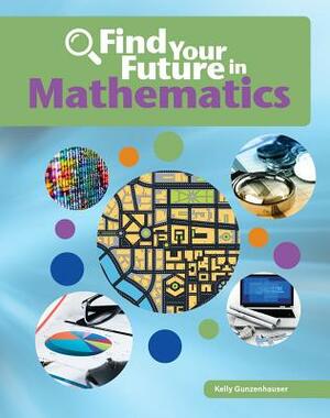 Find Your Future in Mathematics by Kelly Gunzenhauser
