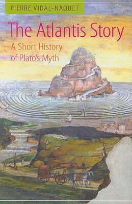 The Atlantis Story: A Short History of Plato's Myth by Pierre Vidal-Naquet
