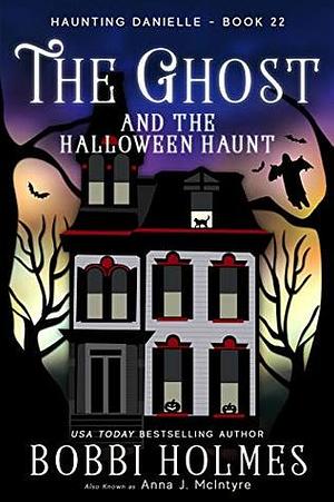 The Ghost and the Halloween Haunt by Bobbi Holmes, Anna J. McIntyre