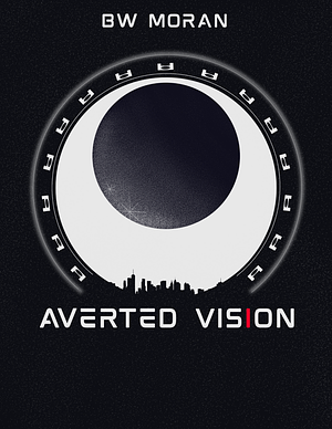 Averted Vision by B.W. Moran