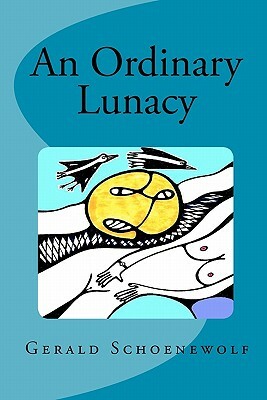 An Ordinary Lunacy by Gerald Schoenewolf