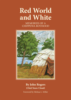 Red World and White, Volume 126: Memories of a Chippewa Boyhood by John Rogers