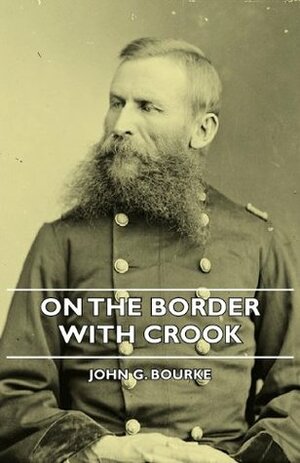 On The Border With Crook by John G. Bourke