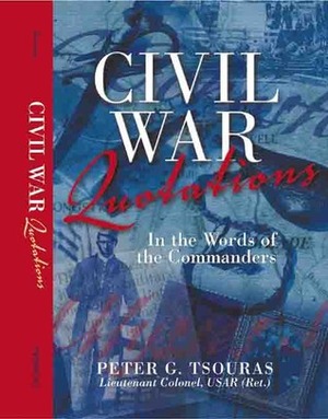 Civil War Quotations: In the Words of the Commanders by Peter G. Tsouras