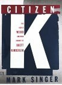 Citizen K: The Deeply Weird American Journey of Brett Kimberlin by Mark Singer
