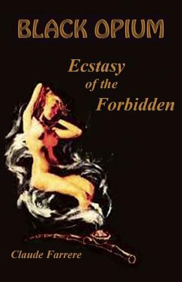 Black Opium: Ecstasy of the Forbidden by Claude Farrere