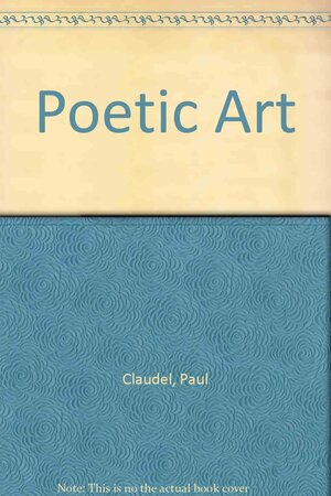 Poetic Art by Paul Claudel
