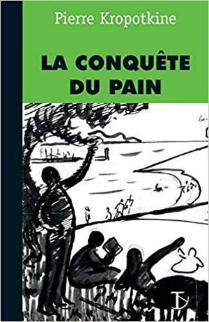 La conquête du pain by Élisée Reclus, Peter Kropotkin