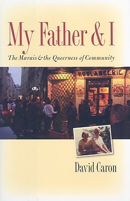 My Father and I: The Marais and the Queerness of Community by David Caron