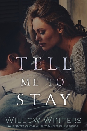 Tell Me To Stay by Willow Winters