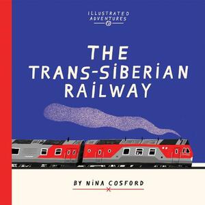 The Trans-Siberian Railway : illustrated adventures by Nina Cosford