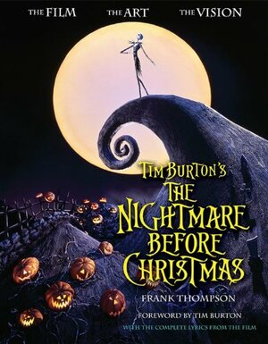 Tim Burton's The Nightmare Before Christmas: The Film - The Art - The Vision by Frank T. Thompson