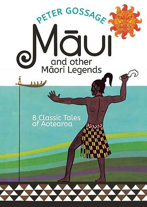 Maui and Other Maori Legends: 8 Classic Tales of Aotearoa by Peter Gossage