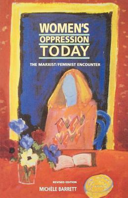 Women's Oppression Today: The Marxist/Feminist Encounter by Michèle Barrett