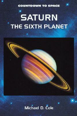 Saturn: The Sixth Planet by Michael D. Cole