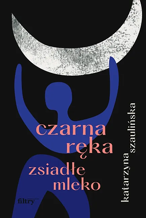 Czarna ręka, zsiadłe mleko by Katarzyna Szaulińska