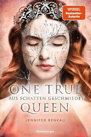 One True Queen, Band 2: Aus Schatten geschmiedet (Epische Romantasy von SPIEGEL-Bestsellerautorin Jennifer Benkau) by Jennifer Benkau