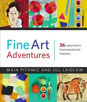 Fine Art Adventures: 36 Creative, Hands-On Projects Inspired by Classic Masterpieces by Jill Laidlaw, Maja Pitamic